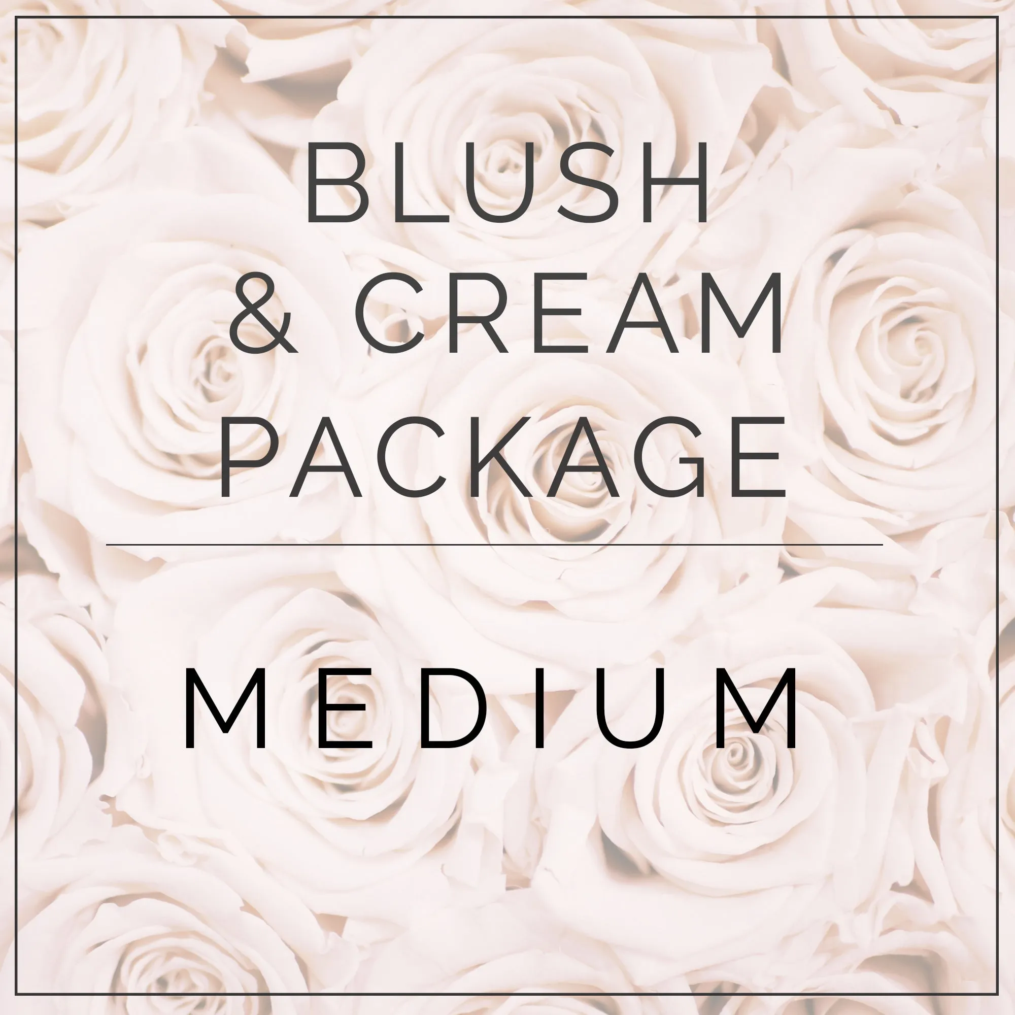 Blush and Creams- Medium Package