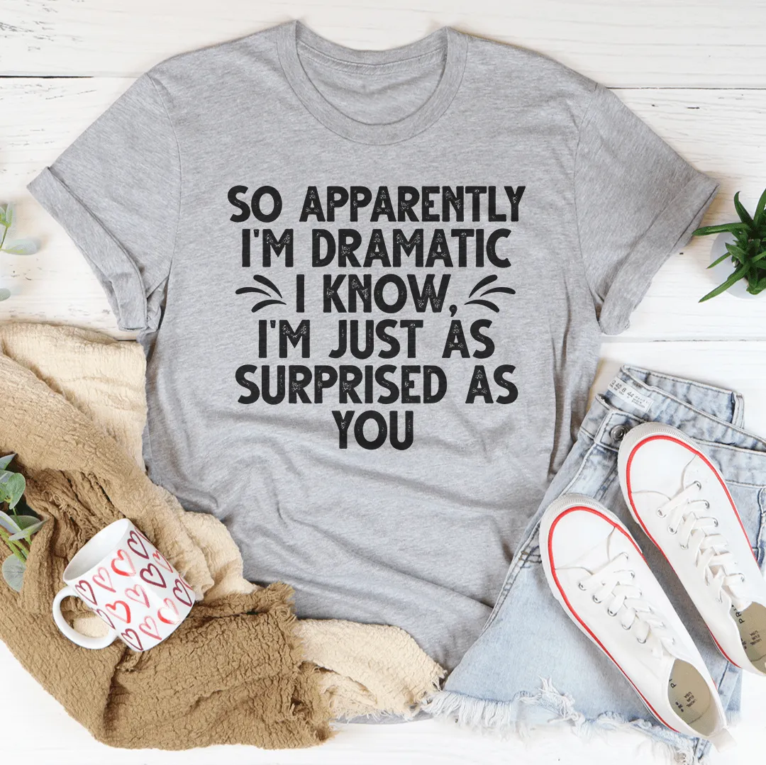 So Apparently I'm Dramatic Tee